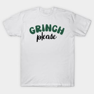 Grinch Please T-Shirt